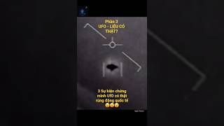 Phần 2: UFO - Liệu có thật. 3 Sự kiện chứng minh UFO có thật rúng động quốc tế 😲😲😲