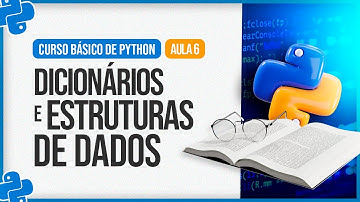 Curso Básico de Python - Aula 6 - Dicionários e Estruturas de Dados