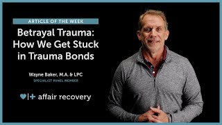 Betrayal Trauma: How We Get Stuck in Trauma Bonds