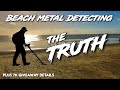 Beach Metal Detecting THE TRUTH UK 2020