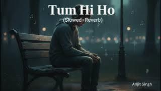 Tum Hi Ho (Slowed Reverb) Arijit Singh Lofi