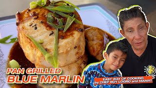 PAN GRILLED BLUE MARLIN | EASY WAY OF COOKING by CHEF BOY LOGRO and MAMAT