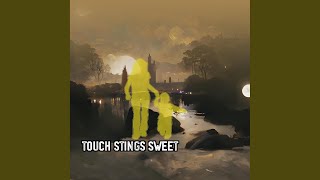 Touch Stings Sweet