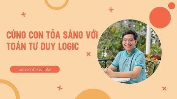 CÙNG CON TỎA SÁNG VỚI TOÁN TƯ DUY LOGIC - Lê Mạnh Cường