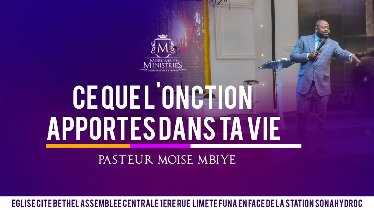 Pasteur Moise MBIYE- CE QUE L'ONCTION APPORTE DANS TA VIE