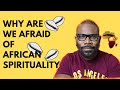 Why are we afraid of African Spirituality?