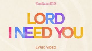 Shout Praises Kids - Lord I Need You
