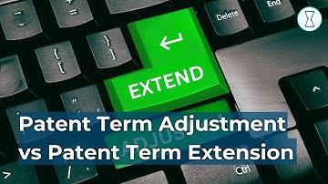 Patent Term Adjustment vs Patent Term Extension