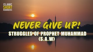 Never Give Up! Learn from the Struggles of Prophet Muhammad (S.A.W) | Omar Suleiman