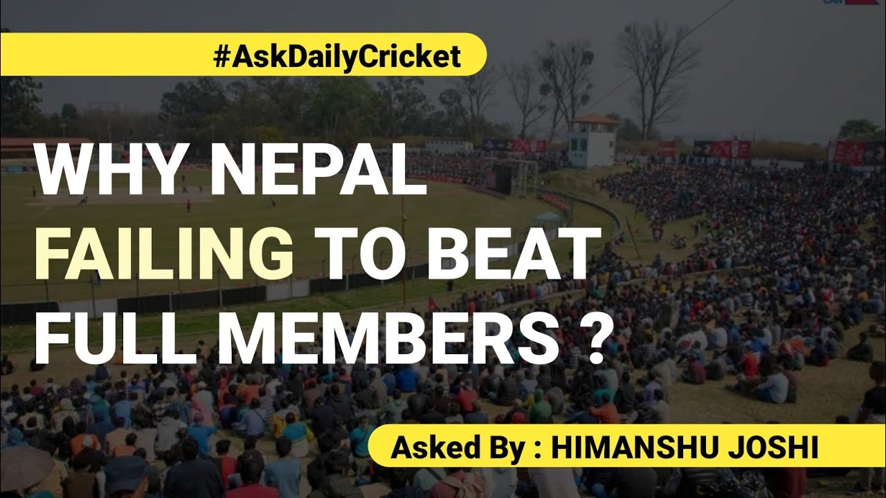 Why Nepal Failing To Beat Full Members | ASK DAILY CRICKET | Dedicated Video