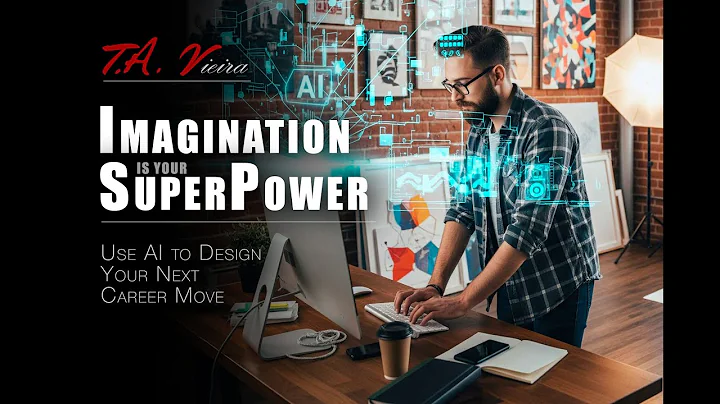 Your Imagination Is Your Superpower –  Use AI to Design Your Next Career Move