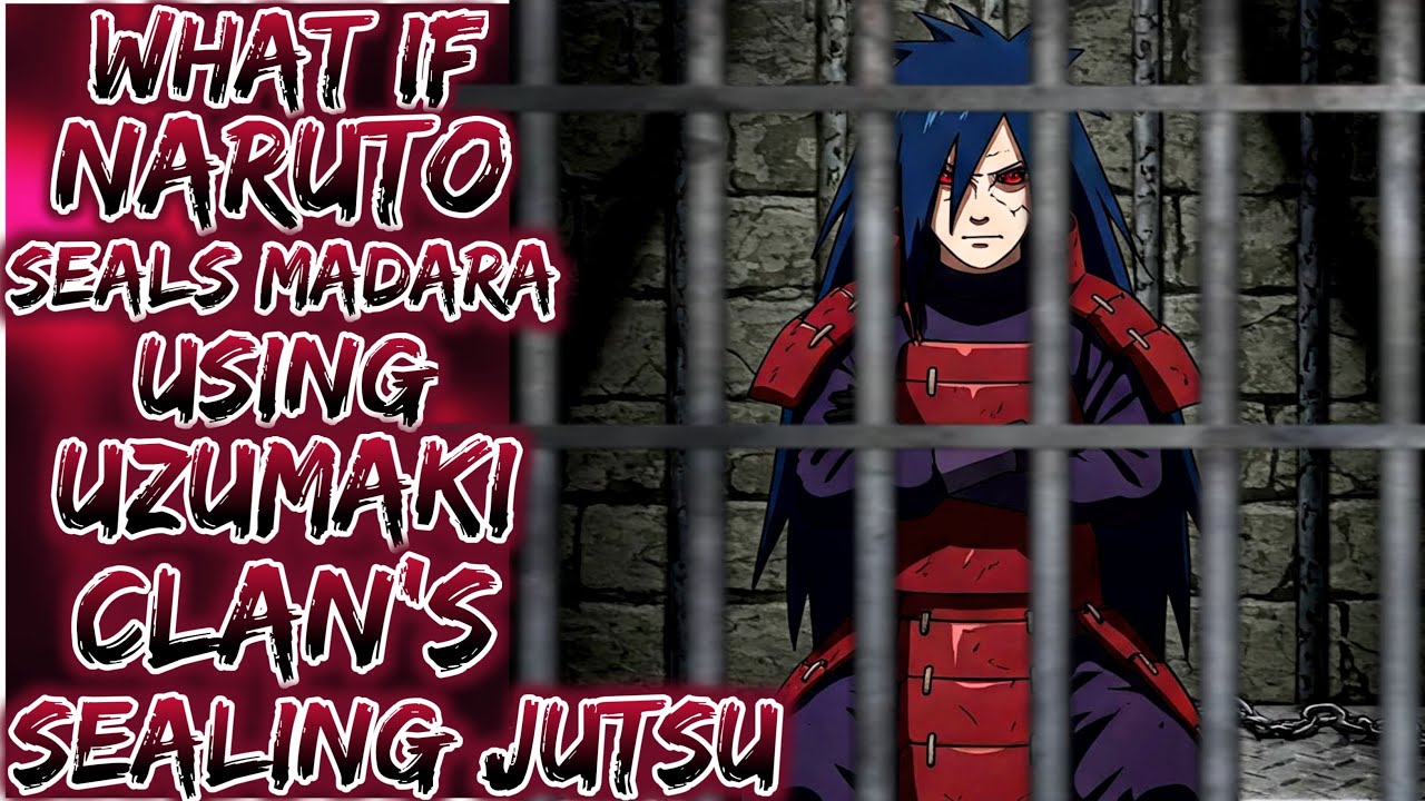 What if Naruto Seals Madara Using Uzumaki Clan's Sealing Jutsu