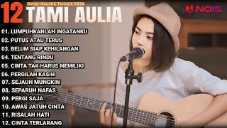 Tami Aulia Cover Full Album - LUMPUHKANLAH INGATANKU | Cover Akustik Terbaik 2024