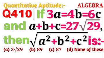 Q410 | If 3a=4b=6c and a+b+c=27√29, then √(a^2+b^2+c^2 ) is | Algebra | Gravity Coaching Centre