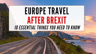 Travelling to Europe after BREXIT 10 essential things you need to know