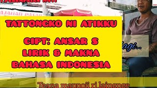 TATTONGKONI ATIKKU (Ansar S) LIRIK DAN MAKNA Bahasa Indonesia√ Enak Di Dengar Sambil Melamun