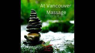 Harmony, Balance and Healing, At Vancouver Massage, offers it all.