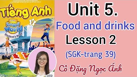 SGK Tiếng Anh lớp 7 i learn smart world | Unit 5. Food and drinks | Lesson 2 | Cô Đặng Ngọc Ánh