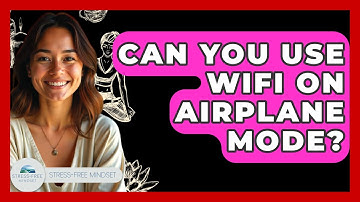 Can You Use WiFi On Airplane Mode? - Stress Free Mindset