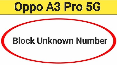 Oppo A3 Pro 5G me unknown number block kaise karen, how to block unknown number