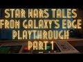 | Star Wars: Tales From Galaxy&#39;s Edge | Playthrough Part 1 | The Ship |