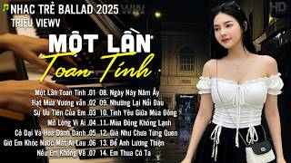 Một Lần Toan Tính - Nhạc Trẻ Ballad Hot Nhất 2026 | Playlist Nhạc Trẻ Tâm Trạng Chạm Đến Mọi Cảm Xúc
