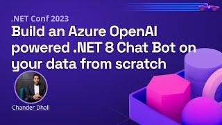 Build an Azure OpenAI powered .NET 8 Chat Bot on your data from scratch  | .NET Conf 2023