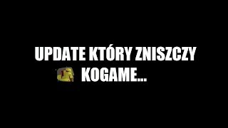 UPDATE KTÓRY ZNISZCZY KOGAME... [ŻART]