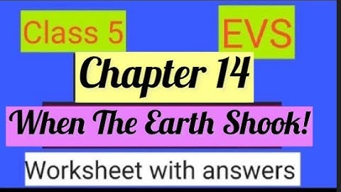 #studytime Class 5/EVS/Chapter 14/when the earth shooks/Worksheet with answers/KV/NCERT/CBSE