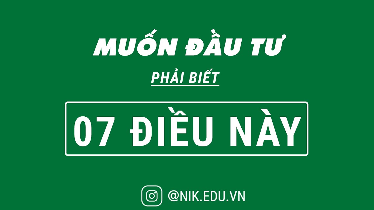 7 ĐIỀU BẠN CẦN BIẾT KHI ĐẦU TƯ BẤT ĐỘNG SẢN| Nguyễn Thành Tiến | Tổng Hợp Kiến Thức Bất Động Sản |