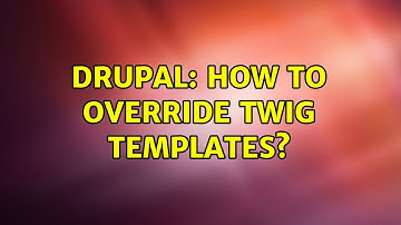 Drupal: How to override twig templates?