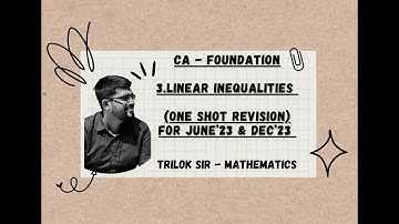 3. LINEAR INEQUALITIES | CA FOUNDATION | MATHS, STATS & LR | ONE SHOT REVISION | JUNE’23 & DEC23