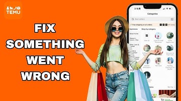 How To Fix And Solve Something Went Wrong On Temu App | Final Solution