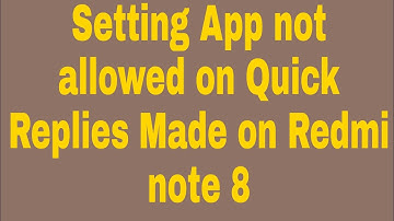Setting App not allowed on Quick Replies Made on Redmi note 8