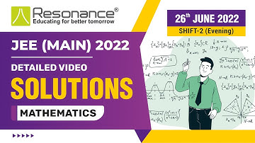 Maths Video Solutions (Q.11 to Q.16) By Resonance - JEE Main 2022 (Session 1) 26 June Evening