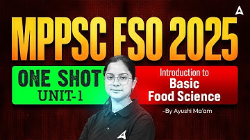 MPPSC FSO Classes 2025 | Introduction to Basic Food Science | One Shot Revision | By Ayushi Ma