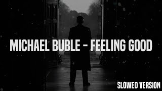 Michael Bublé - Feeling Good (Slowed Version)