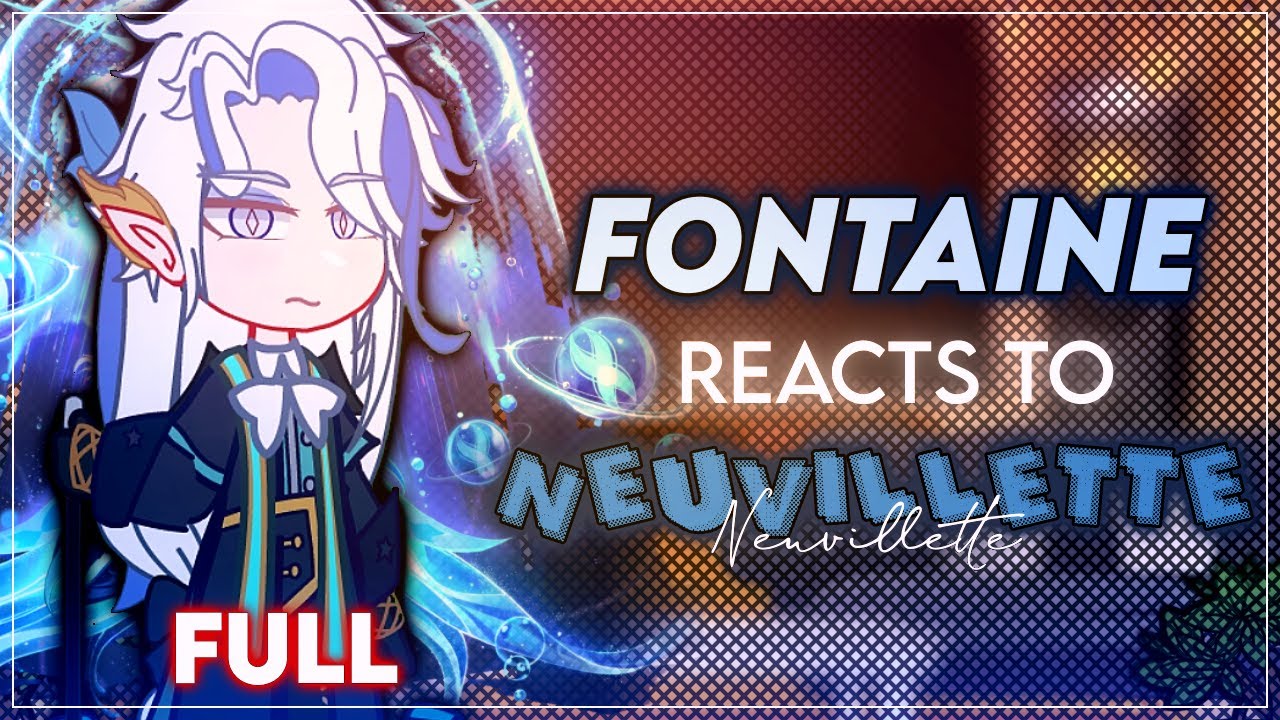 Fontaine reacts to Neuvillette - FULL - GI X GC - ʟɪʟᴀᴄ—ᴀᴍᴇᴛʜʏsᴛ