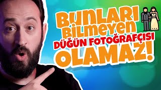 DÜĞÜN FOTOĞRAFÇISININ BİLMESİ GEREKEN 10 KONU (Düğün Fotoğrafçılığı)