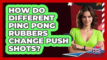 How Do Different Ping Pong Rubbers Change Push Shots? - Ping Pong Prodigy