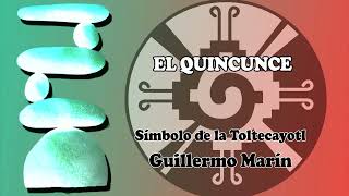 The Quincunx - Symbol of the Toltecayotl - GUILLERMO MARÍN