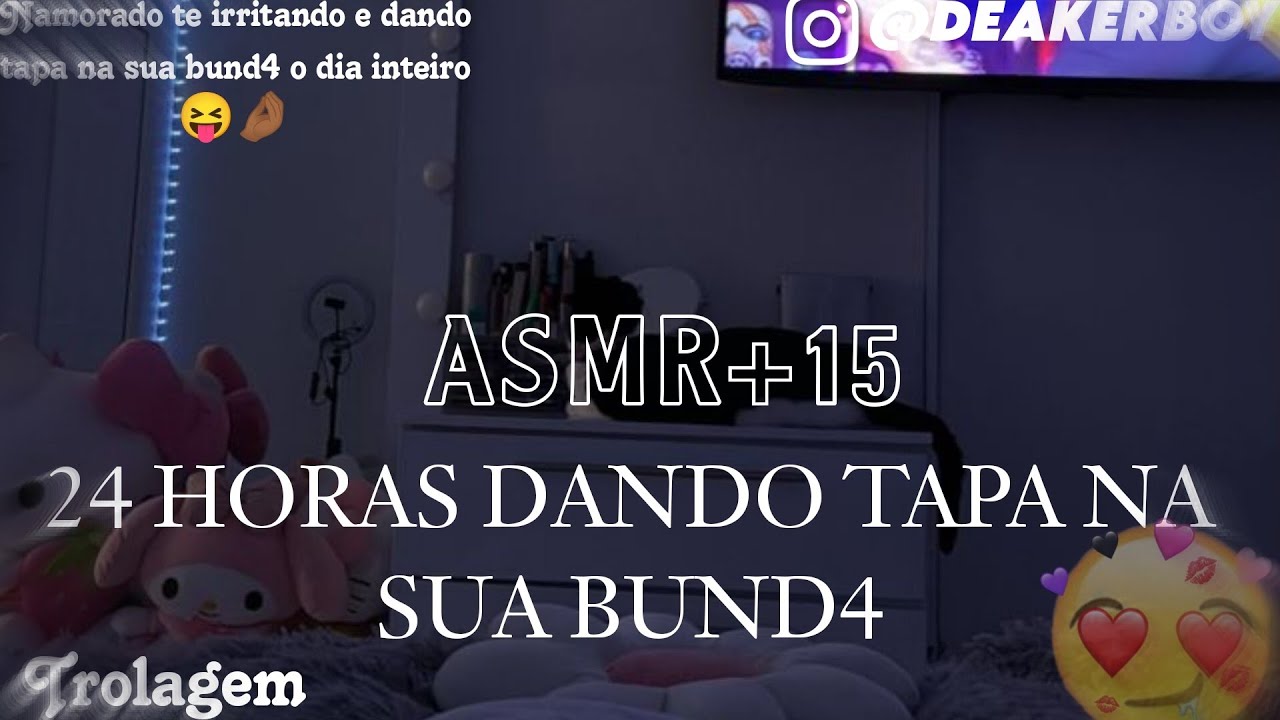 Asmr Namorado +15 - 24 Horas dando tap4 Na sua bund4 (Trolagem) 😂😙