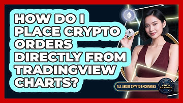 How Do I Place Crypto Orders Directly From TradingView Charts? - All About Crypto Exchanges