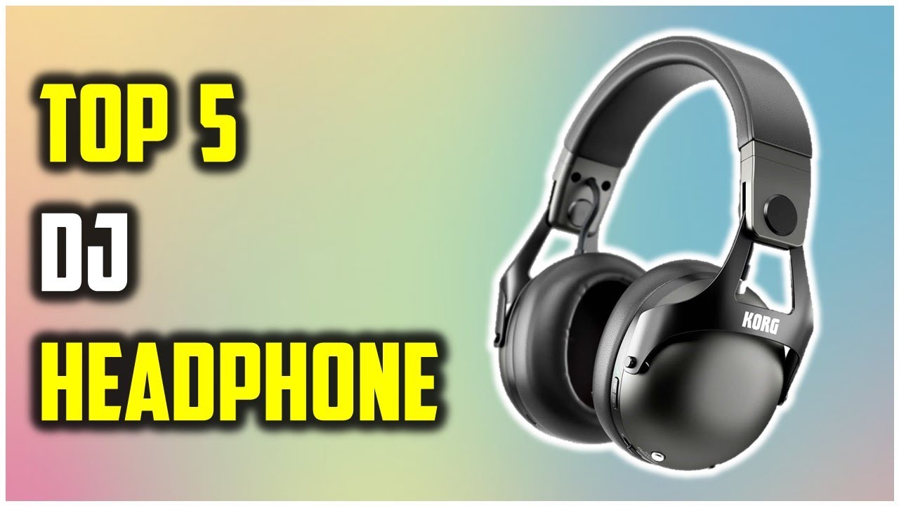 Best DJ Headphone 2024 Top 5 Best DJ Headphones You Can Buy Right Now