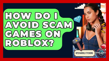 How Do I Avoid Scam Games On Roblox? - Open World Tycoons