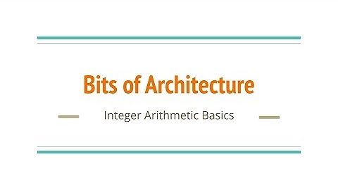 Bits of Architecture: Integer Arithmetic Basics