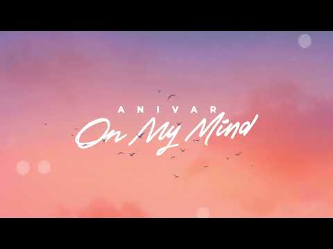 ANIVAR - On My Mind (ПРЕМЬЕРА ПЕСНИ 2022)
