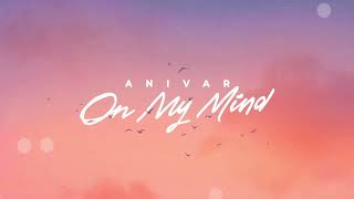 ANIVAR - On My Mind (ПРЕМЬЕРА ПЕСНИ 2022)