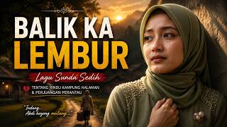 BALIK KA LEMBUR 🌾 | Lagu Sunda Sedih Tentang Rindu Kampung Halaman & Perjuangan Perantau