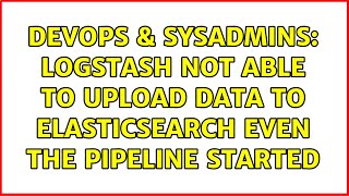Celebrity DevOps & SysAdmins: logstash not able to upload data to elasticsearch even the pipeline started Profile